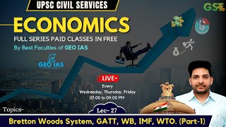 Lec- 27 Bretton Woods System, GATT, WB, IMF, WTO (Part-1) | UPSC Economics #gspaper3 #geoias