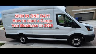 $800 in One Day - How to start a Cargo Van Business in 2025