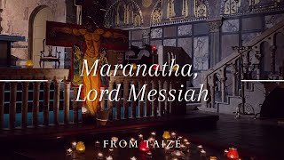 Maranatha, Lord Messiah - Kathy Powell - Advent Taizé