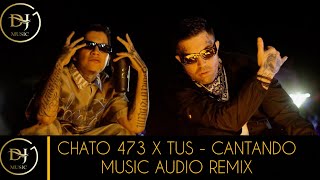 Chato 473 & TUS - Cantando (Music Audio Remix) Product By DJ Mike & SB MUSIC