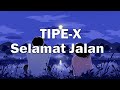 TIPE X - SELAMAT JALAN : LIRIK VIDEO