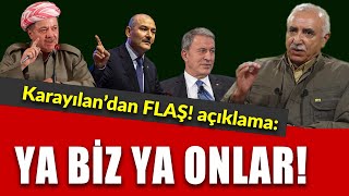 Karayılan: Ya biz onları yok ederiz, yada onlar bizi. Ama burayı terk etmeyiz