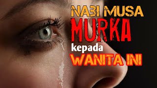 Kisah Nabi Musa Murka Kepada Seorang Perempuan || RAHASIA AKHIRAT