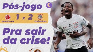 Pós-Jogo: Corinthians vence América-RN na Copa do Brasil e espanta a crise!