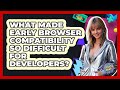 What Made Early Browser Compatibility So Difficult For Developers? - I'm a 2000s Baby