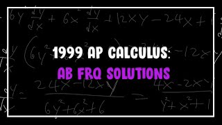 1999 AP Calculus: AB FRQ Solutions