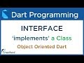 Dart INTERFACE ( implements keyword ) Example. Dart Programming for Flutter #9.7