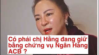 Chị Nguyễn Phương Hằng có phải đang giữ bằng chứng vụ ACB ? #nguyenphuonghang #tongnguyensoai #acb