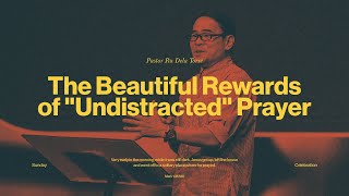 The Beautiful Rewards of "Undistracted" Prayer | Pastor Ru Dela Torre