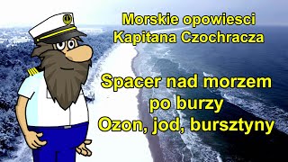 Spacer nad morzem po sztormie - Ozon Jod Bursztyny - Morskie opowiesci Kapitana Czochracza