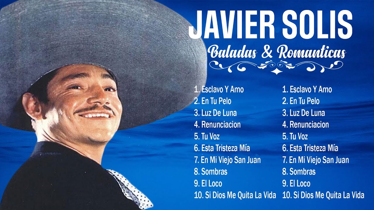 JAVIER SOLIS SUS MEJORES CANCIONES - JAVIER SOLIS 30 GRANDES ÉXITOS MIX ...