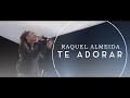 Raquel Almeida - Te Adorar | Clipe Oficial