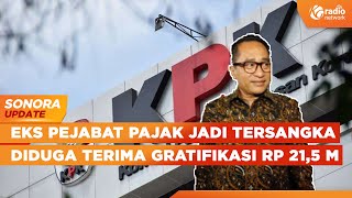 Diduga Terima Gratifikasi, KPK Tetapkan Eks Pejabat Pajak Muhammad Haniv Tersangka Korupsi | SONORA