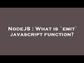 NodeJS : What is `emit` javascript function?