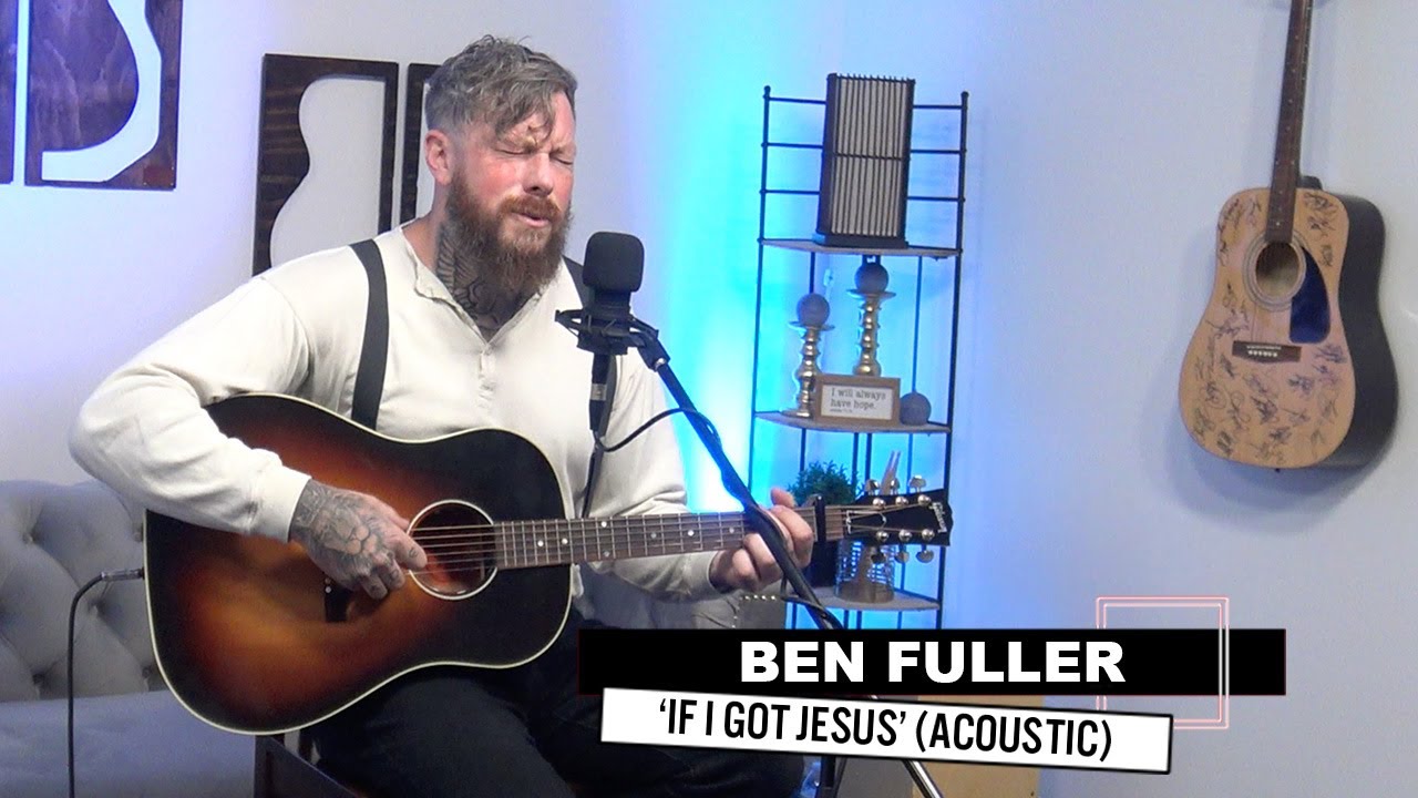 Ben Fuller If I Got Jesus Acoustic Ccm Magazine