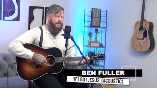 Ben Fuller If I Got Jesus Acoustic Chords Chordify