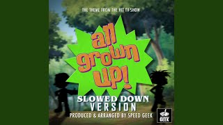 All Grown Up! Main Theme (From "All Grown Up!") (Slowed Down)