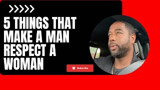 5 Things That Make A Man Respect A Woman!