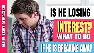 Is He Losing Interest?  What To Do If He's Breaking Away. How To Regain Attraction