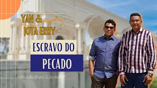 YAN \u0026 JOTA ERRY - ESCRAVO DO PECADO - VIDEOCLIPE OFICIAL