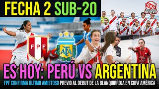 PERU VS ARGENTINA | FECHA 2 SUDAMERICANO FEMENINO SUB-20, TODO LO QUE DEBES SABER DEL DUELO DE HOY