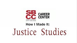 How I Made it Justice Studies - SBCC Career Center