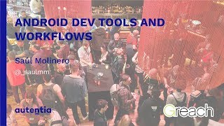 Android Dev Tools and Workflows - Saúl Molinero