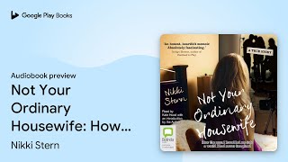 Not Your Ordinary Housewife: How the Man I… by Nikki Stern · Audiobook preview