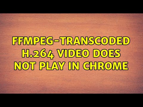 Ffmpeg-transcoded H.264 Video Does Not Play In Chrome (2 Solutions ...