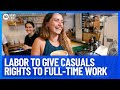 Casual Workers Offered New Rights To Permanent Employment Under Labor Pathway | 10 News First