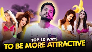 Top 10 Ways To Be Instantly Attractive to Women