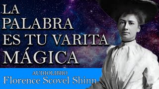 La Palabra es tu Varita Mágica - Florence Scovel Shinn (Audiolibro Completo en Español)