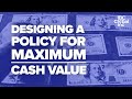 Designing A Policy For MAXIMUM Cash Value | IBC Global