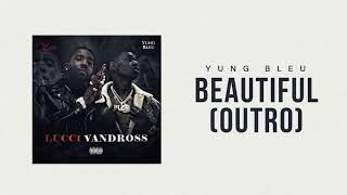 Yung Bleu x YFN Lucci "Beautiful (Outro)" (Official Audio)