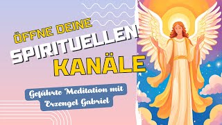 Erzengel Gabriel öffnet deine spirituellen Kanäle – Meditation für Klarheit und Führung