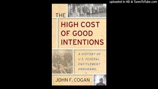 John Cogan on Entitlements and the High Cost of Good Intentions 12/10/2017