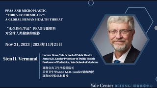 20231121 Yale Professor on PFAS and Microplastic "Forever Chemicals": A Global Human Health Threat