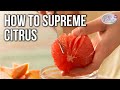 How to  Supreme Citrus - Basic Kitchen Skills