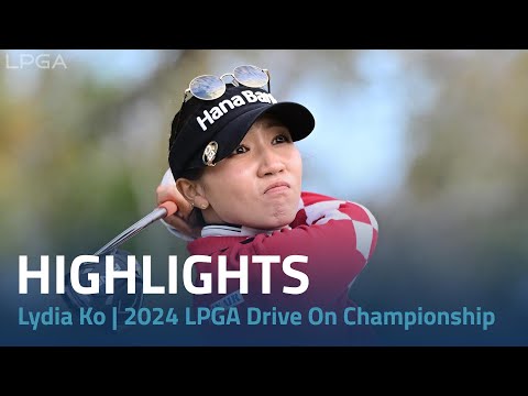 Lydia Ko Highlights Rd. 4 2024 LPGA Drive On Championship
