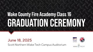 Wake County Fire Training Academy 16 Graduation Ceremony - June 18, 2025
