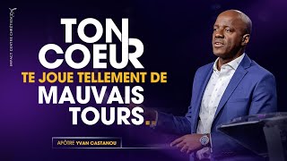 TON COEUR TE JOUE TELLEMENT DE MAUVAIS TOURS… - Apôtre Yvan Castanou