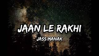 Jass Manak - Jaan Le Rakhi  [Lyrics]
