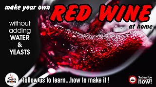 How to make RED WINE ( रेड वाइन ) without adding WATER, YEAST & CHEMICALS at home | Homemade Wine