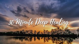 30 Min. Deep Healing Music for The Body & Soul - Relaxing Music, Meditation Music, Inner Peace