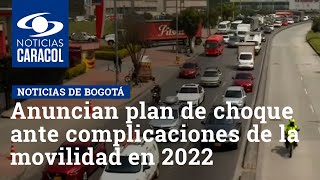Anuncian plan de choque ante complicaciones de la movilidad en Bogotá en 2022: ¿qué se contempla?