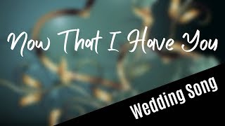 WEDDING SONG: Now That I Have You (with lyrics) - duet