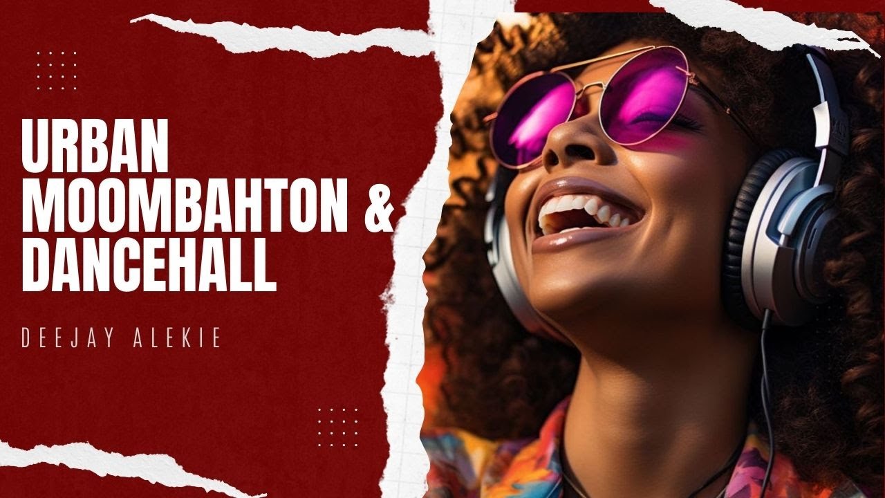 Dj Alekie Urban Moombahton Dancehall Hits 2024 Youtube