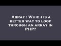 Array : Which is a better way to loop through an array in PHP?