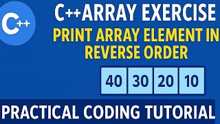 👉 C++ Array Practical Exercise | Print Array Elements in Reverse Order