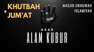 Khutbah Jumat - Azab Kubur - Muhamad Abid Hadlori, S.Ag., Lc.